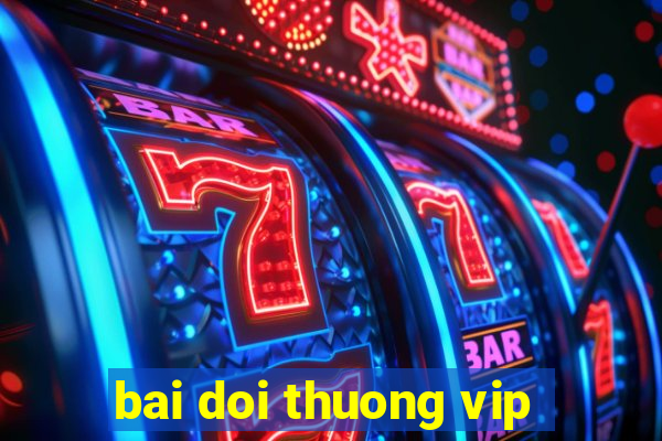 bai doi thuong vip