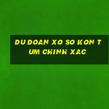 du doan xo so kon tum chinh xac