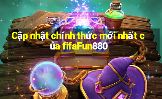 Cập nhật chính thức mới nhất của fifaFun880