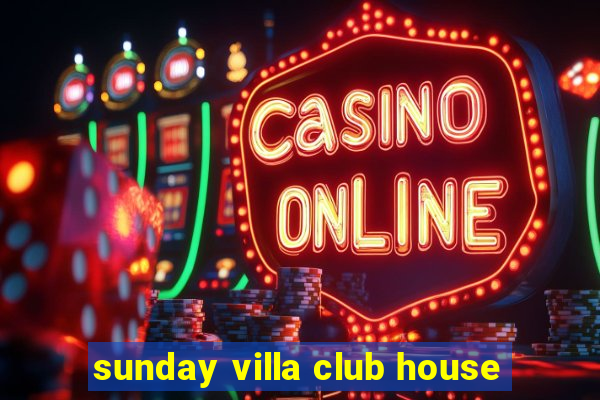 sunday villa club house