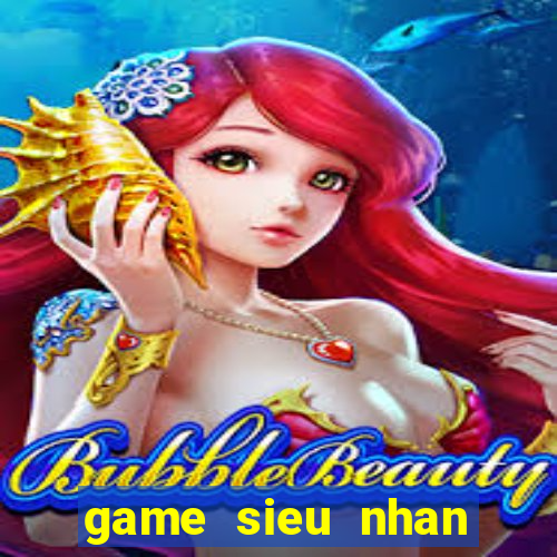 game sieu nhan khung lo