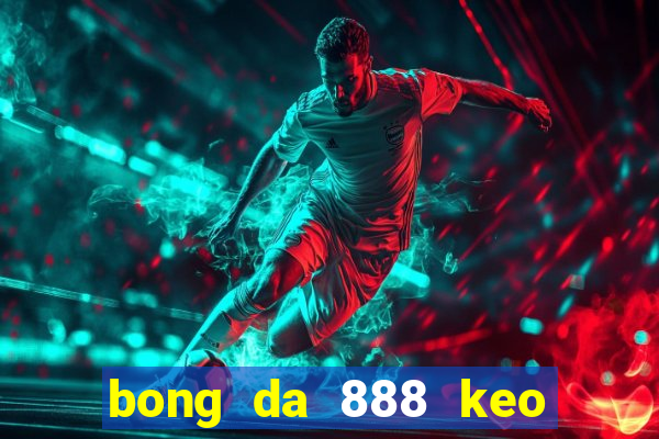 bong da 888 keo nha cai