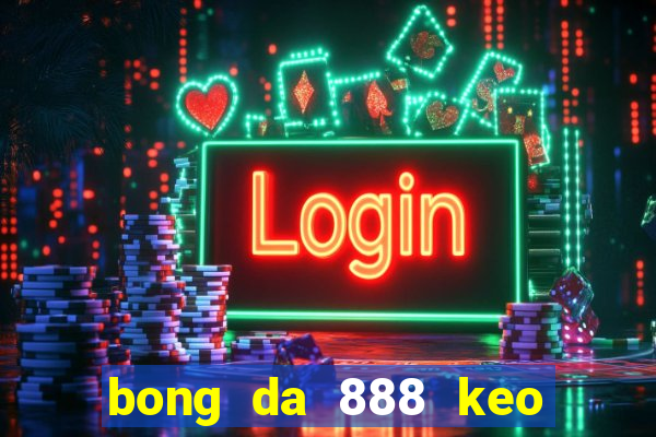 bong da 888 keo nha cai