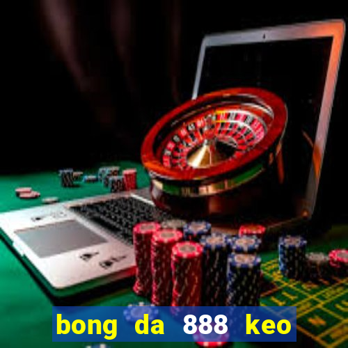 bong da 888 keo nha cai