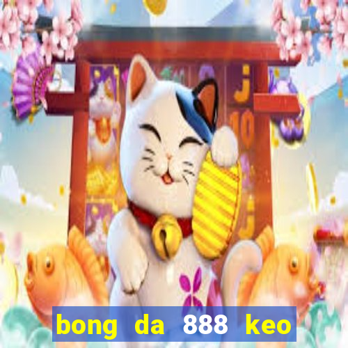 bong da 888 keo nha cai