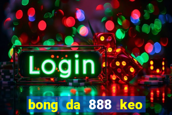 bong da 888 keo nha cai