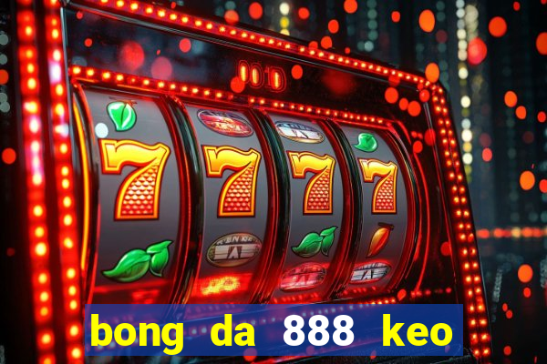 bong da 888 keo nha cai