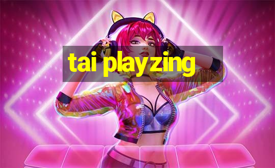 tai playzing