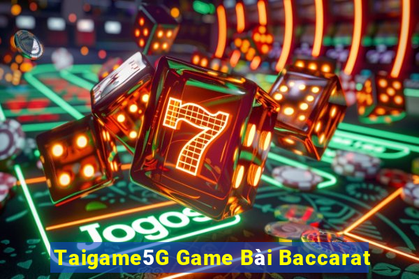 Taigame5G Game Bài Baccarat