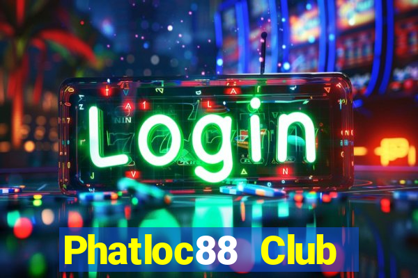 Phatloc88 Club Tải Game Bài Nhất Vip