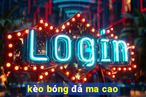 kèo bóng đá ma cao