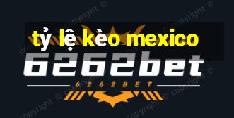 tỷ lệ kèo mexico