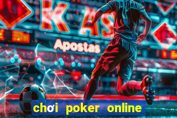 chơi poker online tiền thật