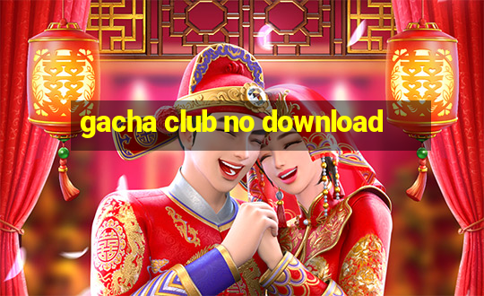 gacha club no download