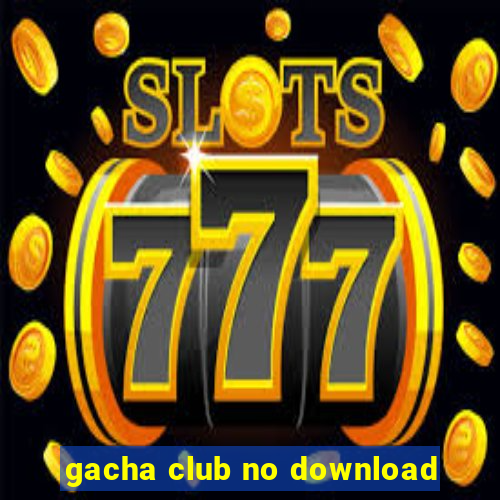 gacha club no download