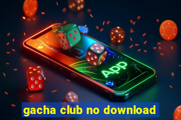 gacha club no download