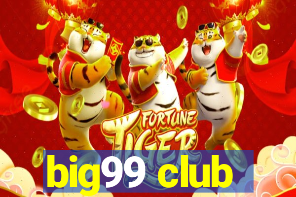 big99 club