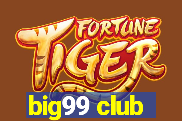 big99 club