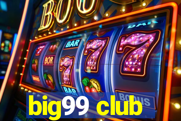 big99 club