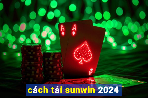 cách tải sunwin 2024