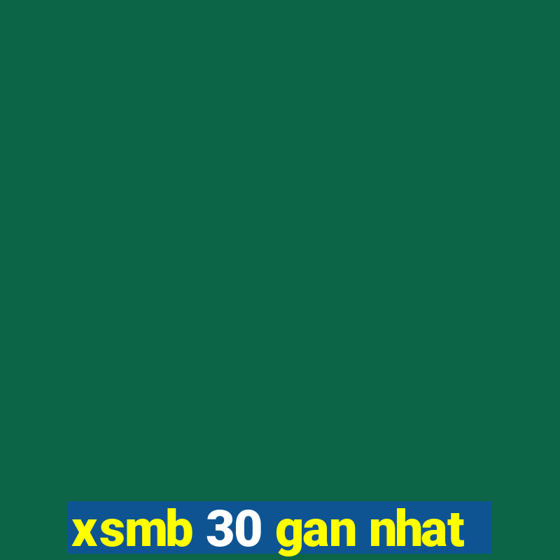 xsmb 30 gan nhat