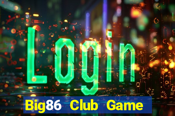 Big86 Club Game Bài 6789