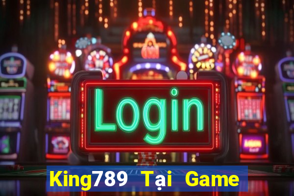 King789 Tại Game Bài Đổi The