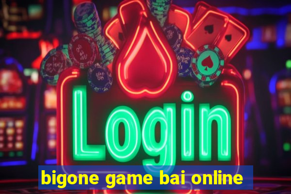 bigone game bai online