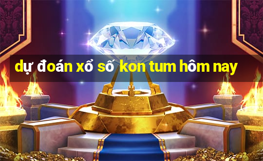 dự đoán xổ số kon tum hôm nay