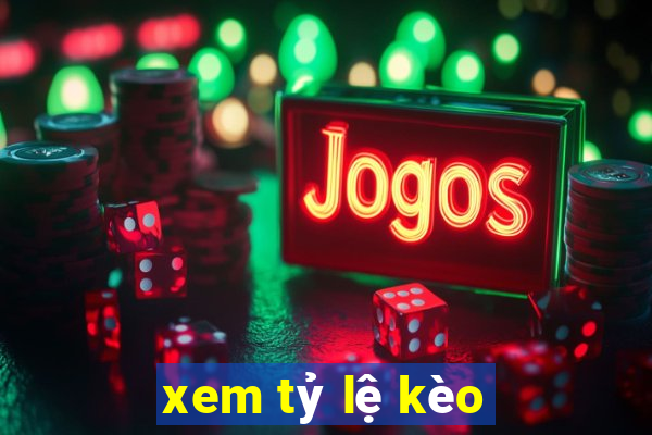 xem tỷ lệ kèo