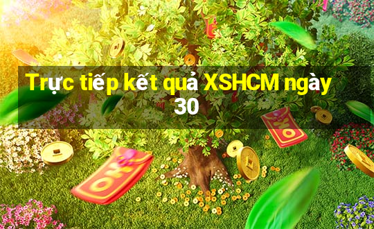 Trực tiếp kết quả XSHCM ngày 30