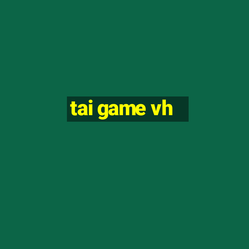 tai game vh