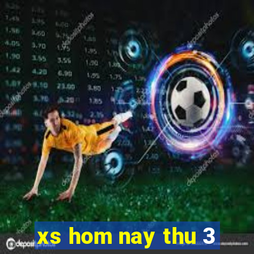 xs hom nay thu 3