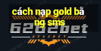 cách nạp gold bằng sms