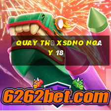 Quay thử XSDNO ngày 18