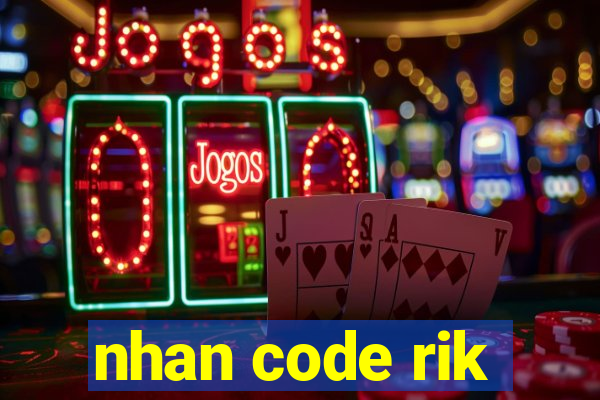 nhan code rik