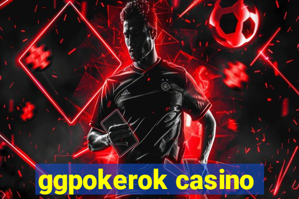 ggpokerok casino