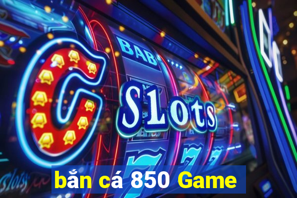 bắn cá 850 Game