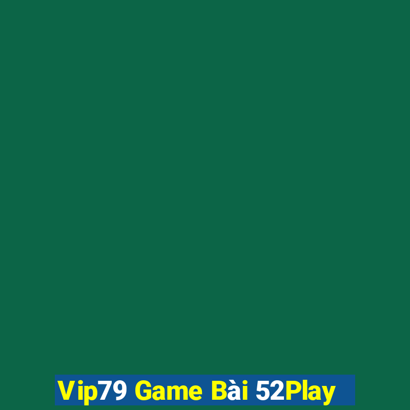 Vip79 Game Bài 52Play