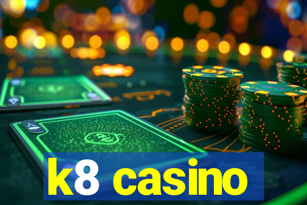 k8 casino