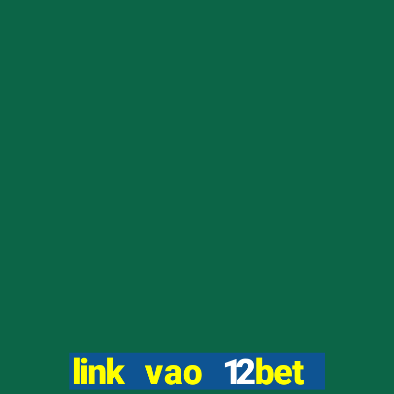 link vao 12bet bang may tinh