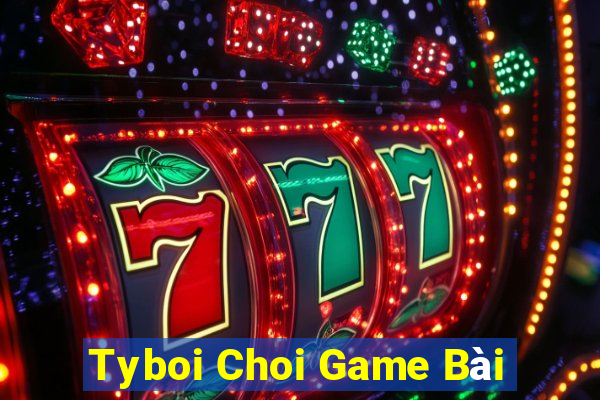 Tyboi Choi Game Bài