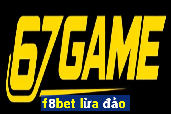 f8bet lừa đảo