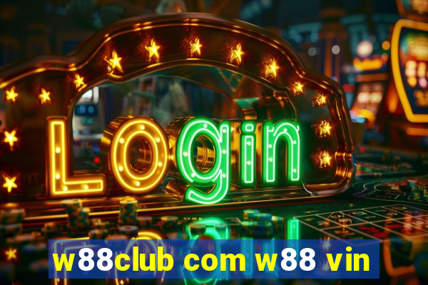 w88club com w88 vin