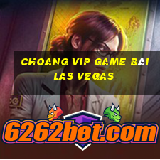 Choang Vip Game Bài Las Vegas