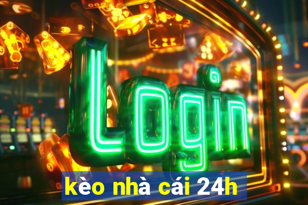 kèo nhà cái 24h