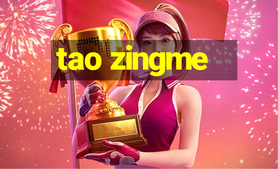 tao zingme