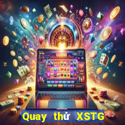 Quay thử XSTG ngày mai