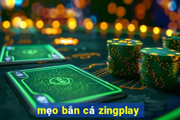 mẹo bắn cá zingplay