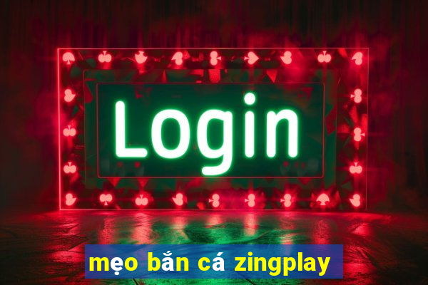 mẹo bắn cá zingplay